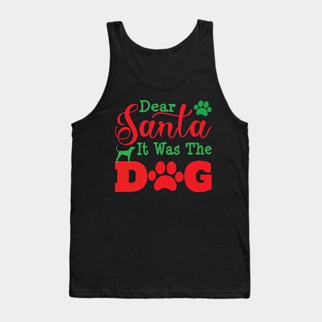 Dear Santa It Was The Dog Funny Christmas Dog Humor and Sayings Tank Top by Vishal Sannyashi